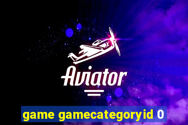 game gamecategoryid 0